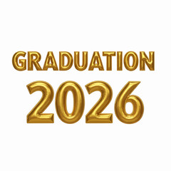 Golden 3D render graduation 2026 text, shiny metallic letters, for diploma or celebration banner isolated on White Background