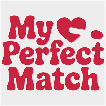 My Perfect Match. Typography T-Shirt Design 
