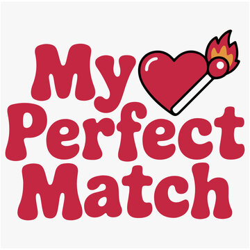 My Perfect Match. Typography T-Shirt Design 