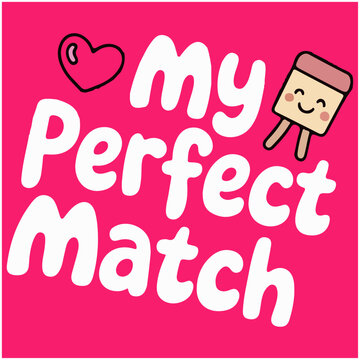 My Perfect Match. Typography T-Shirt Design 