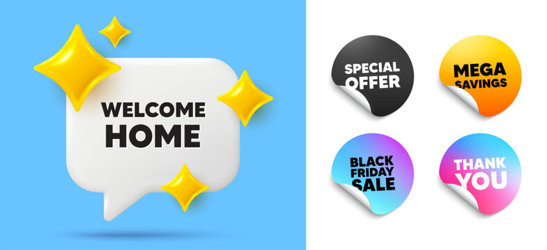 Welcome home speech bubble, sticker tags. Offer, Black friday stickers. Welcome home tag. Home invitation offer. Hello guests message. Thank you tag. 3d sparkle chat bubble. Vector