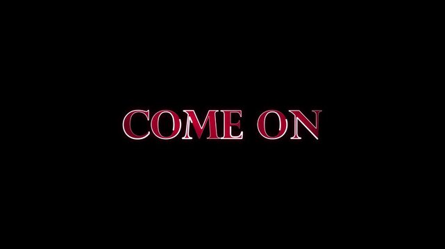 COME ON" motivational text in red and white serif font on a black background.