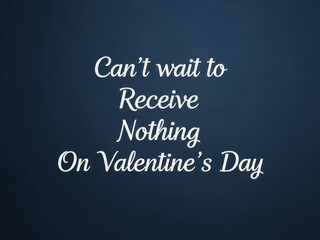 Obraz premium Funny valentines day card with cant wait to receive nothing on valentines day text on dark blue background
