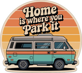 Fototapeta premium Home Is Where You Park It camper van adventure typography vector