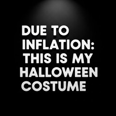 Obraz premium Dark minimalist flat design text graphic showing humorous inflation themed Halloween costume message