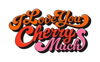 Naklejka premium Valentine funky groovy quote I love you cherry much. Playful vector lettering hippie retro 1970s script, combining trippy texture and bold color. Groovy quote for fun Valentine card