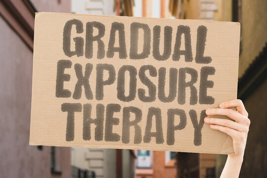 "Gradual Exposure Therapy" Slowly facing fears builds tolerance. SLOWLY. FACING. FEARS. BUILDS. TOLERANCE.