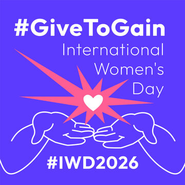Give to Gain campaign theme. International Women's Day 2026. Open palms giving gesture, cupped hands out front with love burst showing generosity, collaboration and support for all women