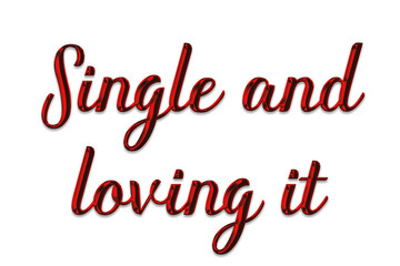 Single and loving it text isolated on transparent background with red metallic liquid chrome texture as a cutout for anti-valentine designs and empowering social media posts.