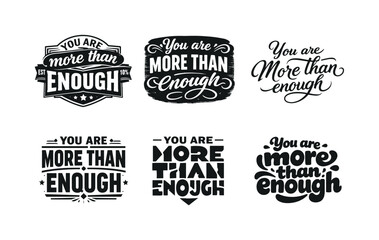 Fototapeta premium You are more than enough. Set lettering. harmonious lettering variations of the same emblematic concept, each with different artistic