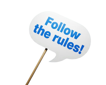 A white speech bubble sign on a stick with blue text that reads Follow the rules! on transparent background