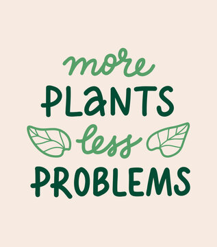 Vector hand lettering phrase 'More plants less problems'. Handwritten quote with Plant lovers theme, botany and houseplant hobby. Text design for card, poster, social media. 