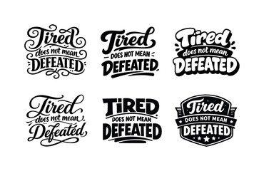 Fototapeta premium Tired does not mean defeated lettering. Set lettering. harmonious lettering variations of the same emblematic concept, each with different
