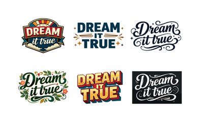 Fototapeta premium Dream it true. Set lettering. harmonious lettering variations of the same emblematic concept, each with different artistic interpretation