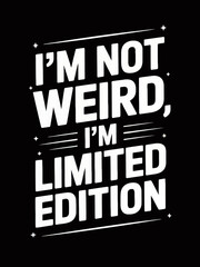 Naklejka premium motivational message I'M NOT WEIRD I'M LIMITED EDITION. The statement contrasts individuality with being unique.