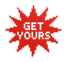 Obraz premium Bold red starburst sticker with GET YOURS message in pixelated font, engaging retail promotion offer on transparent background.