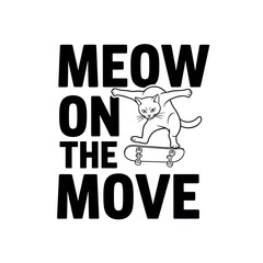 Funny cat vector illustration featuring a cool feline character riding a skateboard with the pun text Meow on the Move isolated on a white background