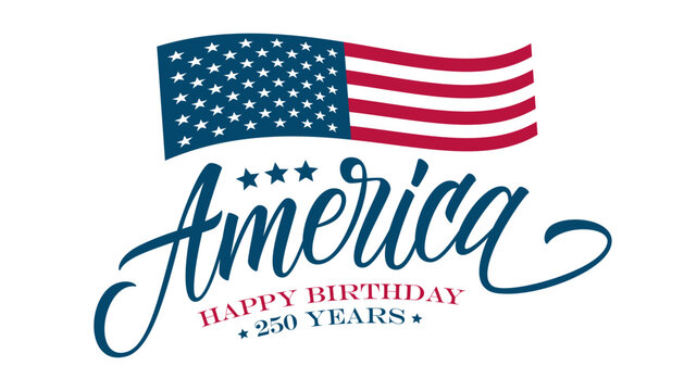 Happy Birthday America. USA Independence Day 250th anniversary greetings. Hand lettering.White background. Vector illustration.