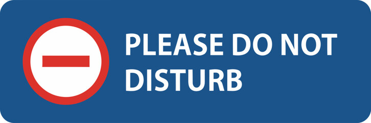 A blue sign with a red and white prohibition symbol and the words please do not disturb displayed prominently in white lettering