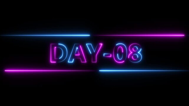 Neon Days 08 text animation , 08 Day To Go glowing neon animated on black background. calendar, text, number, Motion graphics of day passing concept