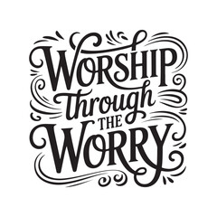 Fototapeta premium Worship Through The Worry. Vector Design Isolated on White Background