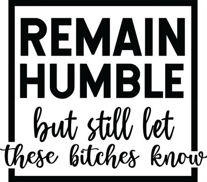 Remain Humble but still let these bitches know, Black Queen SVG,