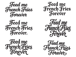Obraz premium FEED ME FRENCH FRIES FOREVER TYPOGRAPHY SILHOUETTE