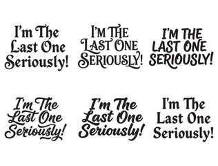 Obraz premium I'M THE LAST ONE SERIOUSLY TYPOGRAPHY SILHOUETTE