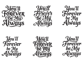 Obraz premium YOU'LL FOREVER BE MY ALWAYS TYPOGRAPHY SILHOUETTE