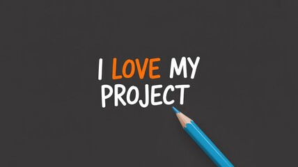 Motivational phrase I love my project written on chalkboard with blue pencil