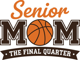 Senior mom basketball typography with ball and final quarter banner isolated on white