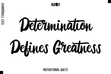 Fototapeta premium Determination Defines Greatness -Motivation Vector Bold Cursive Text Hand Lettering For Daily Inspiration Posters