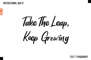 Fototapeta premium Take The Leap, Keep Growing -Cursive Typography Creative Lettering Vector Motivational Phrase