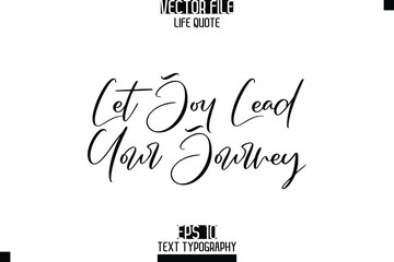 Let Joy Lead Your Journey  -Elegant Life Quotes Cursive Hand Lettering Vector Design © Pleasant Mode