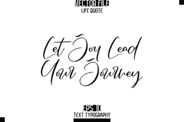 Fototapeten Positive Typografie Let Joy Lead Your Journey  -Elegant Life Quotes Cursive Hand Lettering Vector Design  © Pleasant Mode