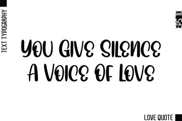 Obraz premium You Give Silence A Voice Of Love -Minimal Love Quote Modern Text Lettering Design
