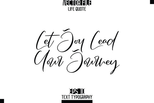 Let Joy Lead Your Journey  -Elegant Life Quotes Cursive Hand Lettering Vector Design