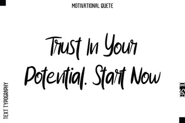 Fototapeta premium Trust In Your Potential. Start Now Motivational Saying Abstract Cursive Typography Text Design
