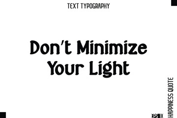Fototapeta premium Don’t Minimize Your Light -Self-Love Modern Bold Typography Text Quote Vector Design