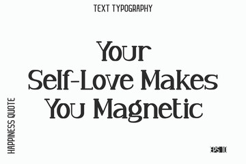 Fototapeta premium Your Self-Love Makes You Magnetic -Self-Love Saying Modern Typography Design for Motivational Lifestyle Art and Prints