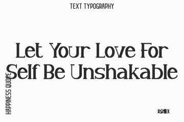 Obraz premium Let Your Love For Self Be Unshakable -Self-Love Saying Modern Typography Design for Motivational Lifestyle Art and Prints