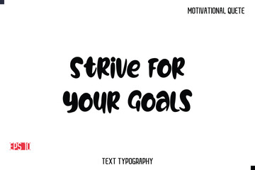 Fototapeta premium Strive For Your Goals -Motivational Message Vector Typography Trendy Bold Lettering