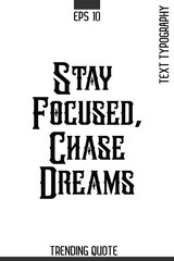 Obraz premium Stay Focused, Chase Dreams -Minimalist Trending Retro Style Typography Lettering Quote for T-Shirt Vector Design