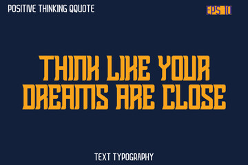 Fototapeta premium Think Like Your Dreams Are Close -Spirit Positive Quotes Modern Text Typography Vector