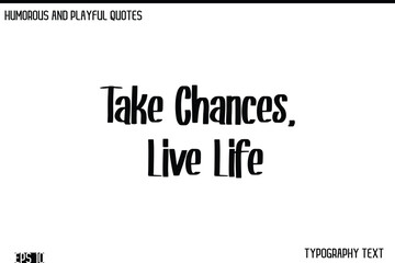 Fototapeta premium Take Chances, Live Life -Humorous and Fun Artwork Retro Typography Vector Quote