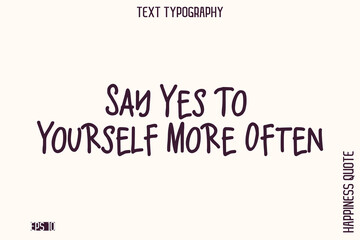 Fototapeta premium Say Yes To Yourself More Often -Empowering Self-Love Phrase Typography Vector for Motivational Posters and Digital Prints