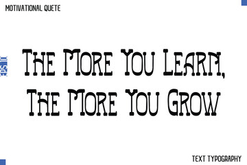 Obraz premium The More You Learn, The More You Grow -Student and Study Motivation Quotes Modern Calligraphy Text Retro Lettering