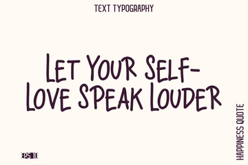 Fototapeta premium Let Your Self-Love Speak Louder -Empowering Self-Love Phrase Typography Vector for Motivational Posters and Digital Prints