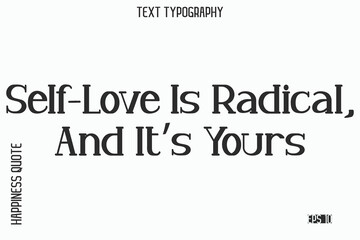 Fototapeta premium Self-Love Is Radical, And It’s Yours -Self-Love Saying Modern Typography Design for Motivational Lifestyle Art and Prints
