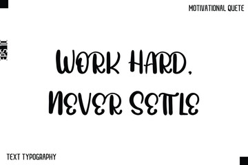 Obraz premium Work Hard, Never Settle -Inspirational Quote Stylish Typography Text Design Vector Phrase